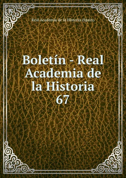 Обложка книги Boletin - Real Academia de la Historia. 67, Real Academia de la Historia Spain