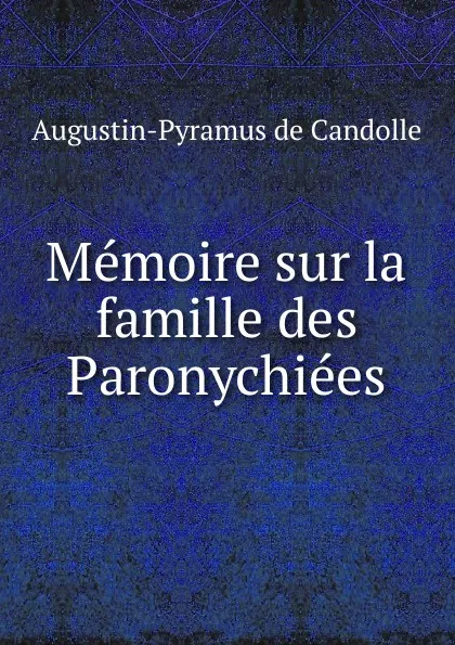 Обложка книги Memoire sur la famille des Paronychiees, Augustin-Pyramus de Candolle