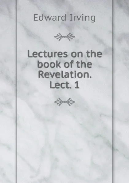 Обложка книги Lectures on the book of the Revelation. Lect. 1, Irving Edward