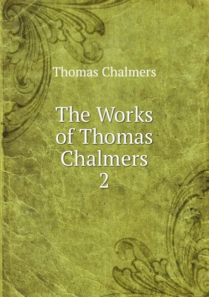 Обложка книги The Works of Thomas Chalmers. 2, Thomas Chalmers