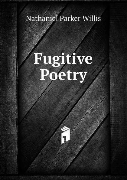 Обложка книги Fugitive Poetry, Willis Nathaniel Parker