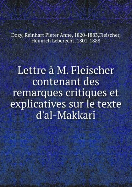 Обложка книги Lettre a M. Fleischer contenant des remarques critiques et explicatives sur le texte d.al-Makkari, Dozy Reinhart Pieter