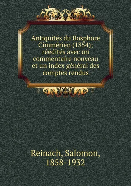 Обложка книги Antiquites du Bosphore Cimmerien (1854); reedites avec un commentaire nouveau et un index general des comptes rendus, Salomon Reinach