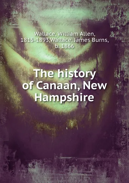 Обложка книги The history of Canaan, New Hampshire, William Allen Wallace