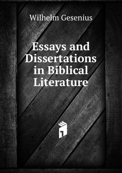 Обложка книги Essays and Dissertations in Biblical Literature, Wilhelm Gesenius