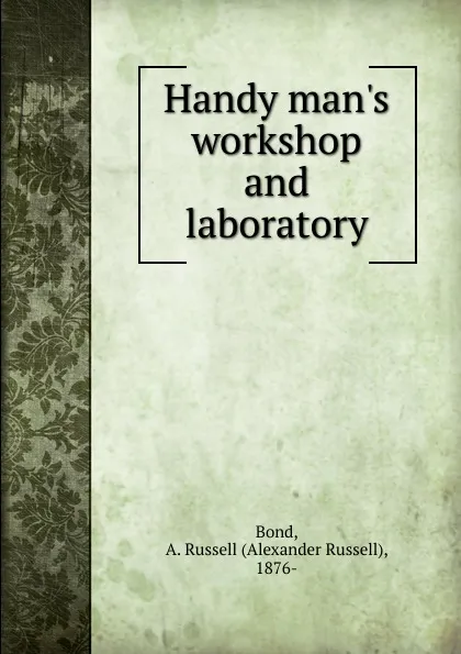 Обложка книги Handy man.s workshop and laboratory, Alexander Russell Bond