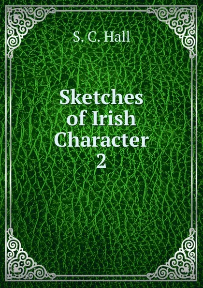 Обложка книги Sketches of Irish Character. 2, S.C. Hall