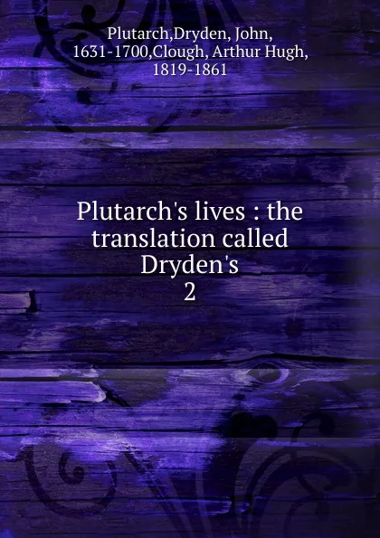 Обложка книги Plutarch.s lives : the translation called Dryden.s. 2, Plutarch