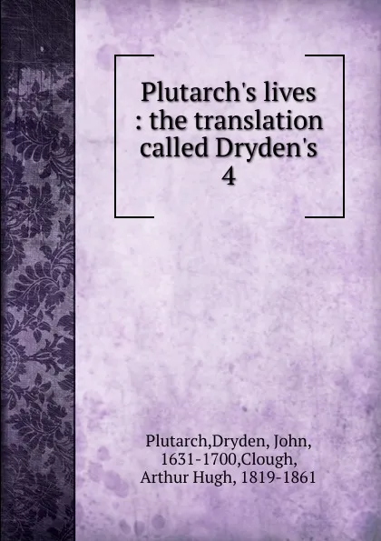 Обложка книги Plutarch.s lives : the translation called Dryden.s. 4, Plutarch