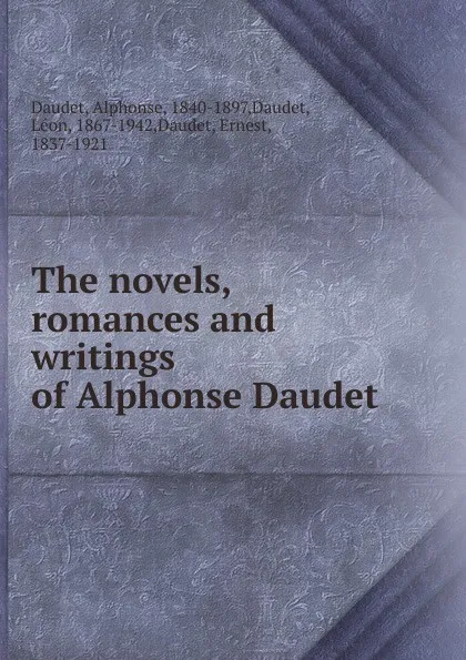 Обложка книги The novels, romances and writings of Alphonse Daudet, Alphonse Daudet