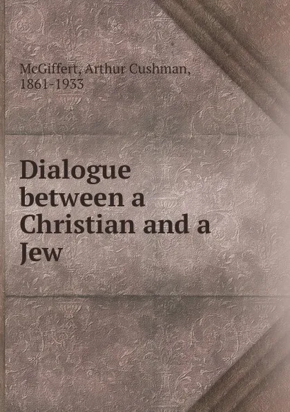 Обложка книги Dialogue between a Christian and a Jew, Arthur Cushman McGiffert