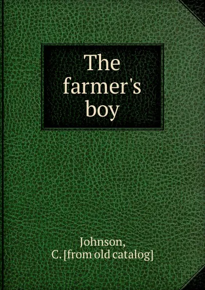 Обложка книги The farmer.s boy, C. Johnson