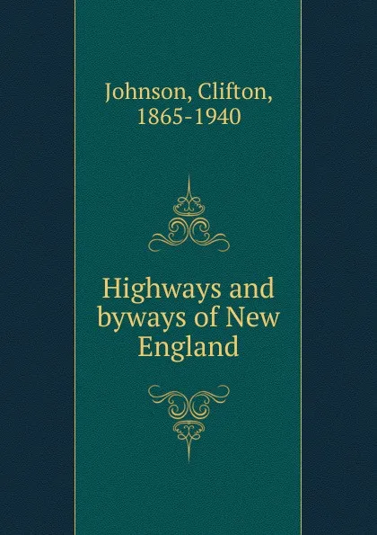 Обложка книги Highways and byways of New England, Clifton Johnson