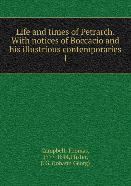 Обложка книги Life and times of Petrarch. With notices of Boccacio and his illustrious contemporaries. 1, Campbell Thomas