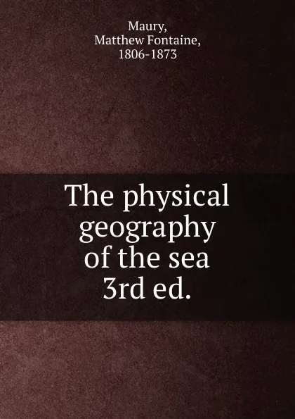 Обложка книги The physical geography of the sea. 3rd ed., Matthew Fontaine Maury