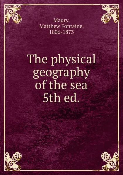 Обложка книги The physical geography of the sea. 5th ed., Matthew Fontaine Maury