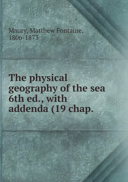 Обложка книги The physical geography of the sea. 6th ed., with addenda (19 chap., Matthew Fontaine Maury