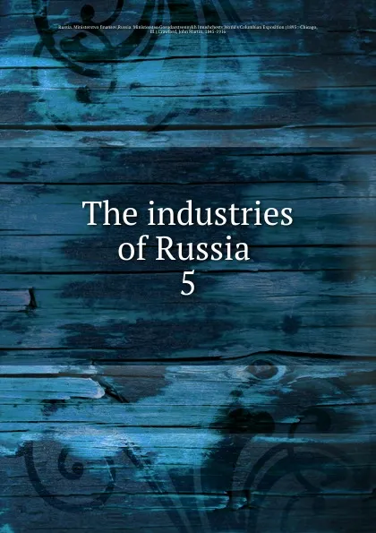 Обложка книги The industries of Russia . 5, Russia. Ministerstvo finansov