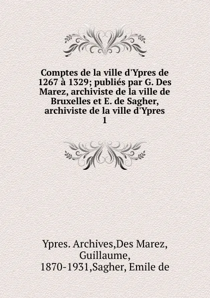 Обложка книги Comptes de la ville d.Ypres de 1267 a 1329; publies par G. Des Marez, archiviste de la ville de Bruxelles et E. de Sagher, archiviste de la ville d.Ypres. 1, Guillaume Des Marez