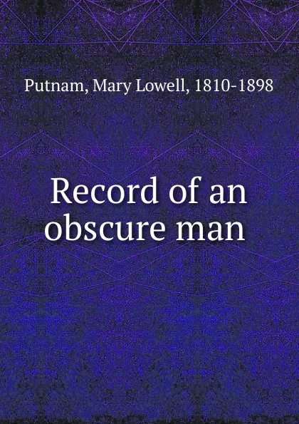 Обложка книги Record of an obscure man, Mary Lowell Putnam