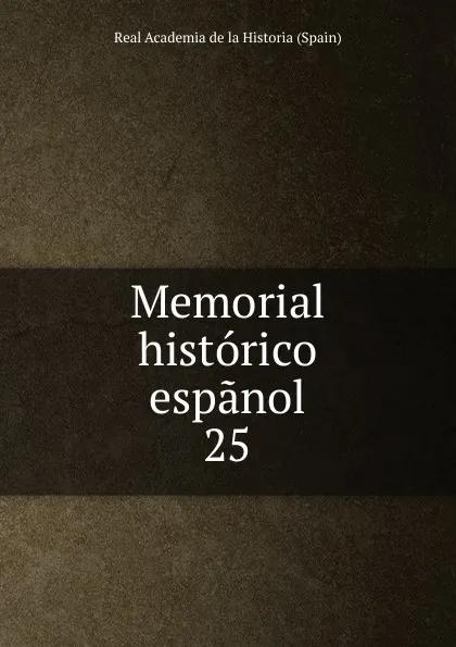 Обложка книги Memorial historico espanol. 25, Real Academia de la Historia Spain