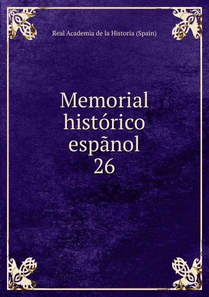 Обложка книги Memorial historico espanol. 26, Real Academia de la Historia Spain