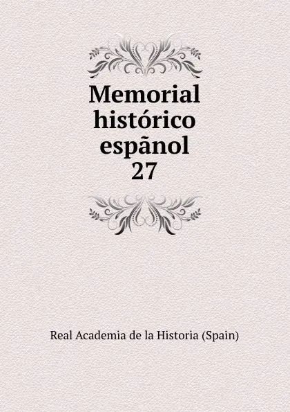 Обложка книги Memorial historico espanol. 27, Real Academia de la Historia Spain
