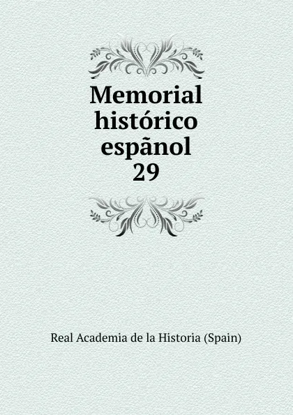 Обложка книги Memorial historico espanol. 29, Real Academia de la Historia Spain