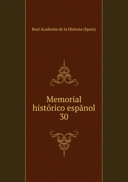 Обложка книги Memorial historico espanol. 30, Real Academia de la Historia Spain