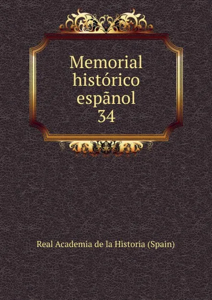Обложка книги Memorial historico espanol. 34, Real Academia de la Historia Spain