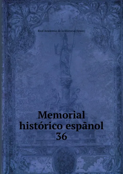 Обложка книги Memorial historico espanol. 36, Real Academia de la Historia Spain