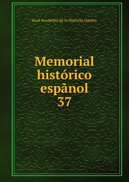 Обложка книги Memorial historico espanol. 37, Real Academia de la Historia Spain