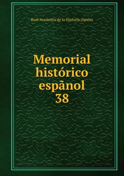 Обложка книги Memorial historico espanol. 38, Real Academia de la Historia Spain