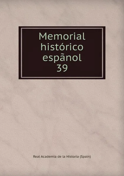 Обложка книги Memorial historico espanol. 39, Real Academia de la Historia Spain