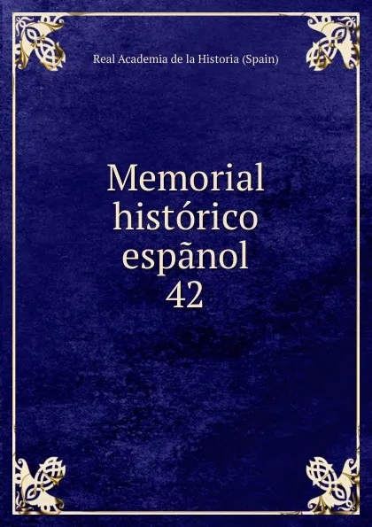 Обложка книги Memorial historico espanol. 42, Real Academia de la Historia Spain