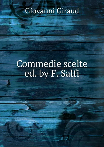 Обложка книги Commedie scelte ed. by F. Salfi., Giovanni Giraud