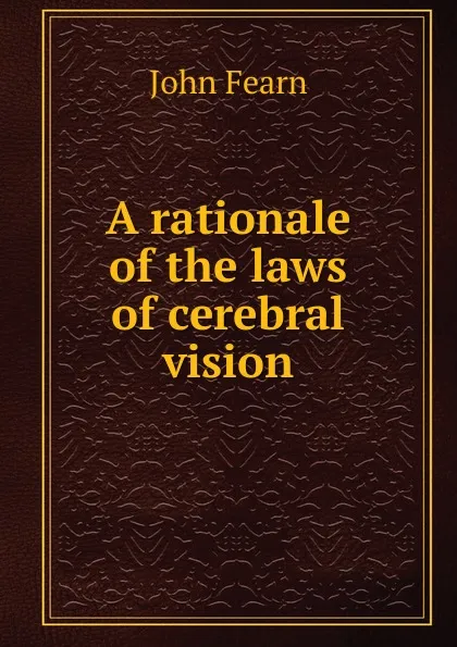 Обложка книги A rationale of the laws of cerebral vision, John Fearn