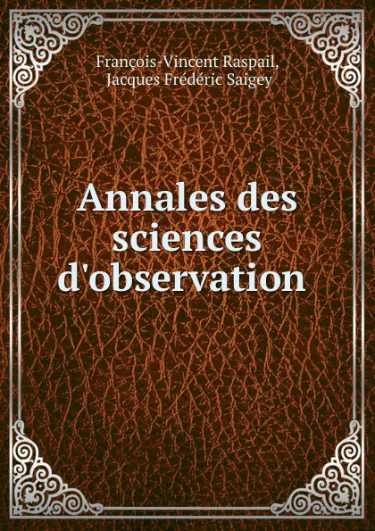 Обложка книги Annales des sciences d.observation ., François-Vincent Raspail