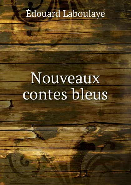 Обложка книги Nouveaux contes bleus, Edouard Laboulaye