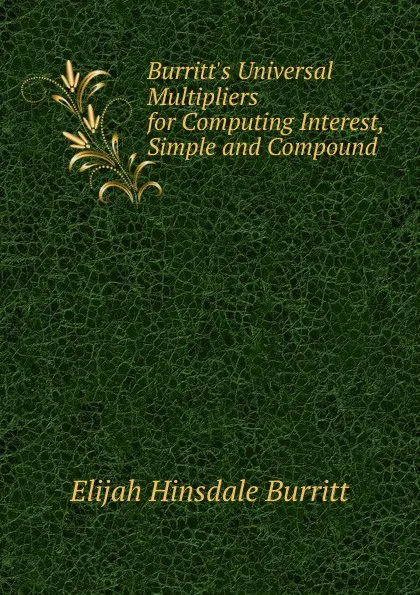 Обложка книги Burritt.s Universal Multipliers for Computing Interest, Simple and Compound ., Elijah Hinsdale Burritt