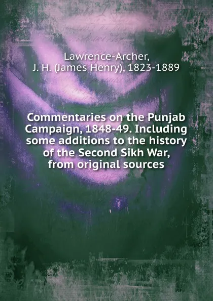 Обложка книги Commentaries on the Punjab Campaign, 1848-49. Including some additions to the history of the Second Sikh War, from original sources, James Henry Lawrence-Archer