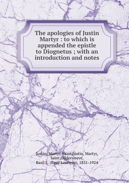 Обложка книги The apologies of Justin Martyr : to which is appended the epistle to Diognetus ; with an introduction and notes, Martyr Justin