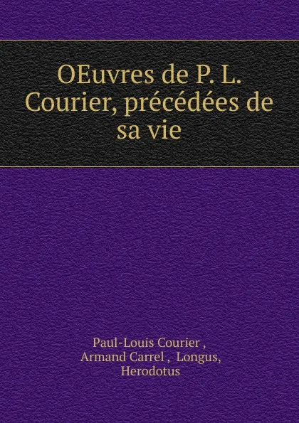 Обложка книги OEuvres de P. L. Courier, precedees de sa vie, Paul-Louis Courier