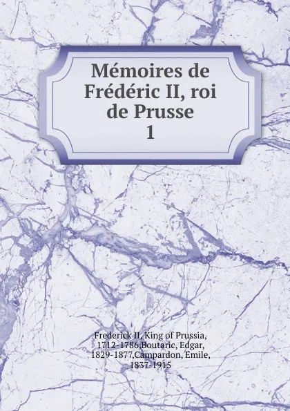 Обложка книги Memoires de Frederic II, roi de Prusse. 1, Frederick II