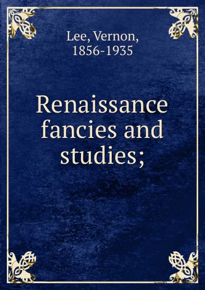 Обложка книги Renaissance fancies and studies;, Vernon Lee