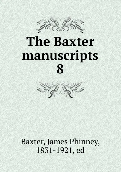 Обложка книги The Baxter manuscripts. 8, James Phinney Baxter