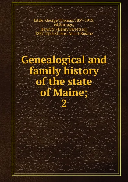 Обложка книги Genealogical and family history of the state of Maine;. 2, George Thomas Little