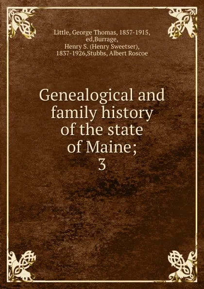 Обложка книги Genealogical and family history of the state of Maine;. 3, George Thomas Little