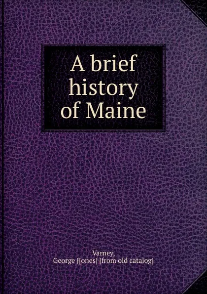 Обложка книги A brief history of Maine, George Jones Varney