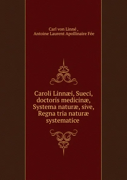 Обложка книги Caroli Linnaei, Sueci, doctoris medicinae, Systema naturae, sive, Regna tria naturae systematice ., Carl von Linné